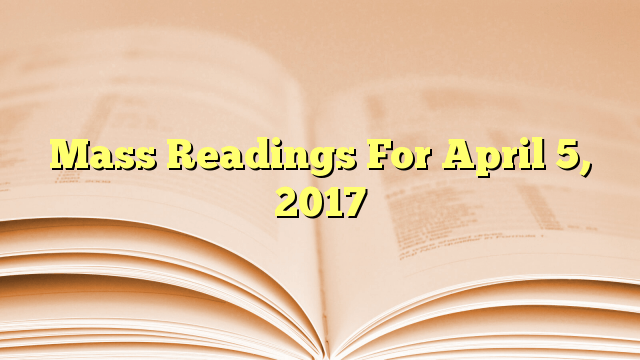 Mass Readings For April 5, 2017